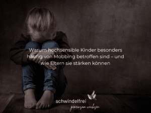 Mobbing bei hochsensiblen Kindern – Ursachen & Hilfe für Eltern