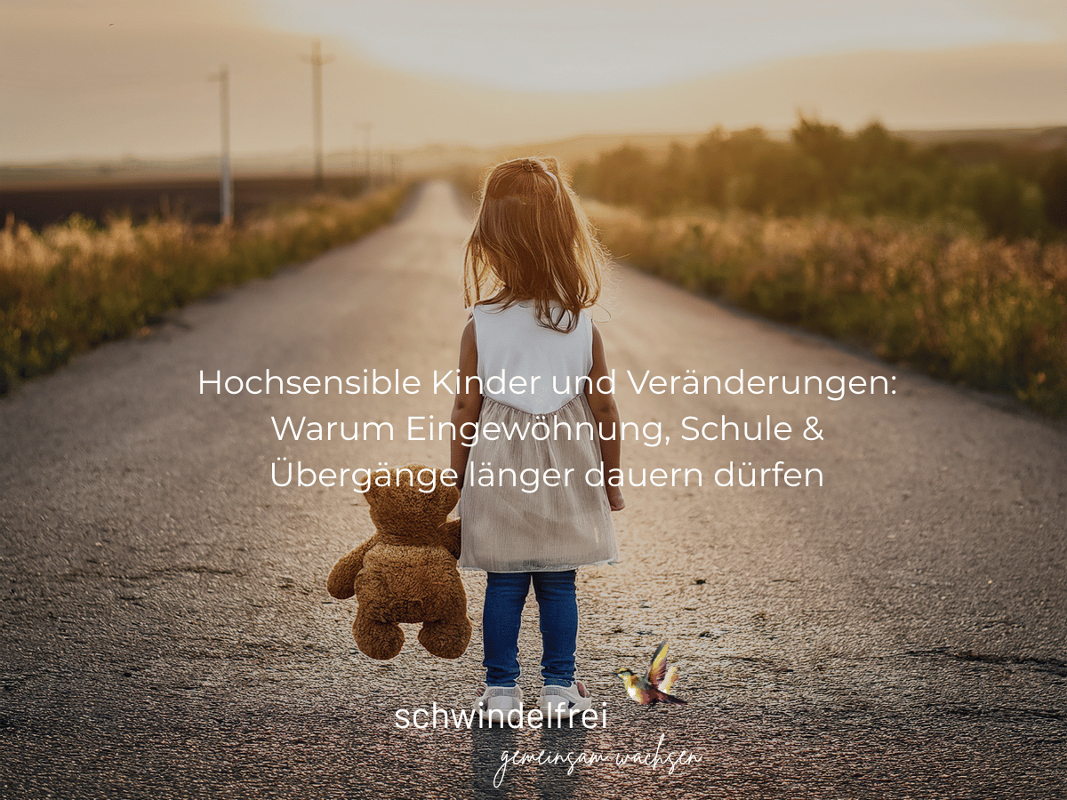 Hochsensible Kinder und Veränderungen: Warum Eingewöhnung, Schule & Übergänge länger dauern dürfen