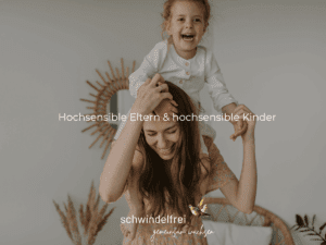 Hochsensible Eltern & hochsensible Kinder